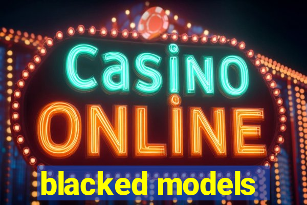 blacked models